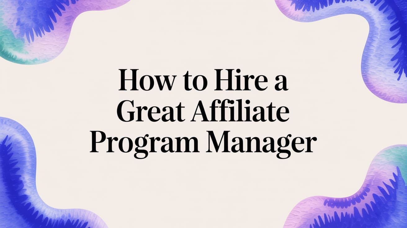 How to Hire a Great Affiliate Program Manager