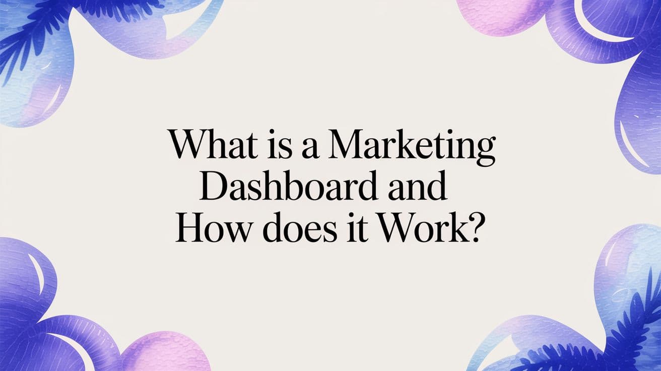 What Is a Marketing Dashboard and How Does It Work?