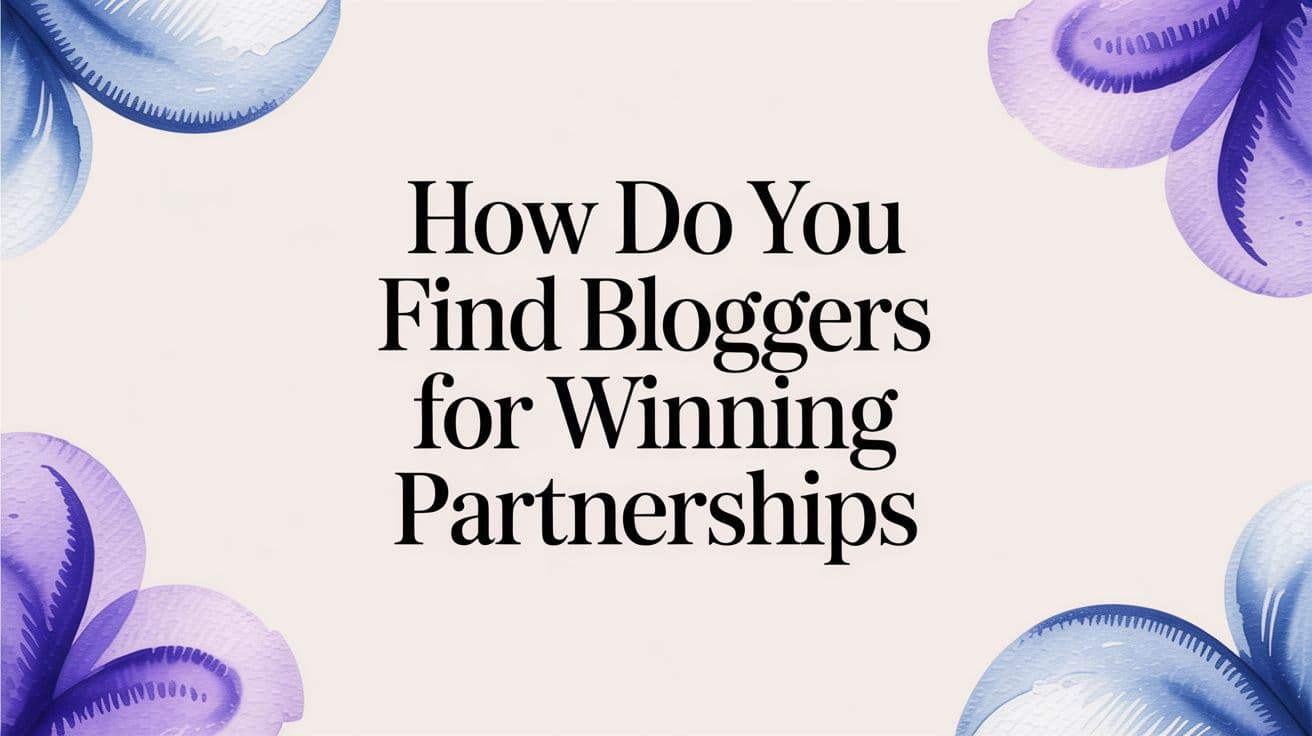 How Do You Find Bloggers for Winning Partnerships