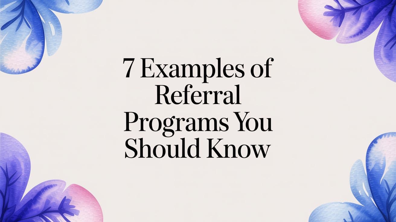 7 Examples of referral programs You Should Know
