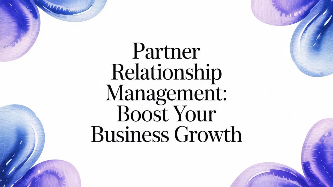 Partner Relationship Management: Boost Your Business Growth
