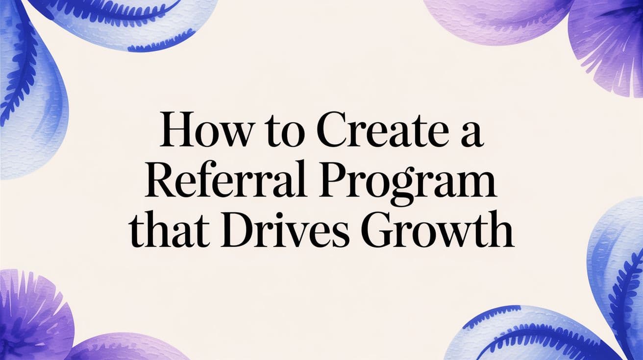How to Create a Referral Program That Drives Growth