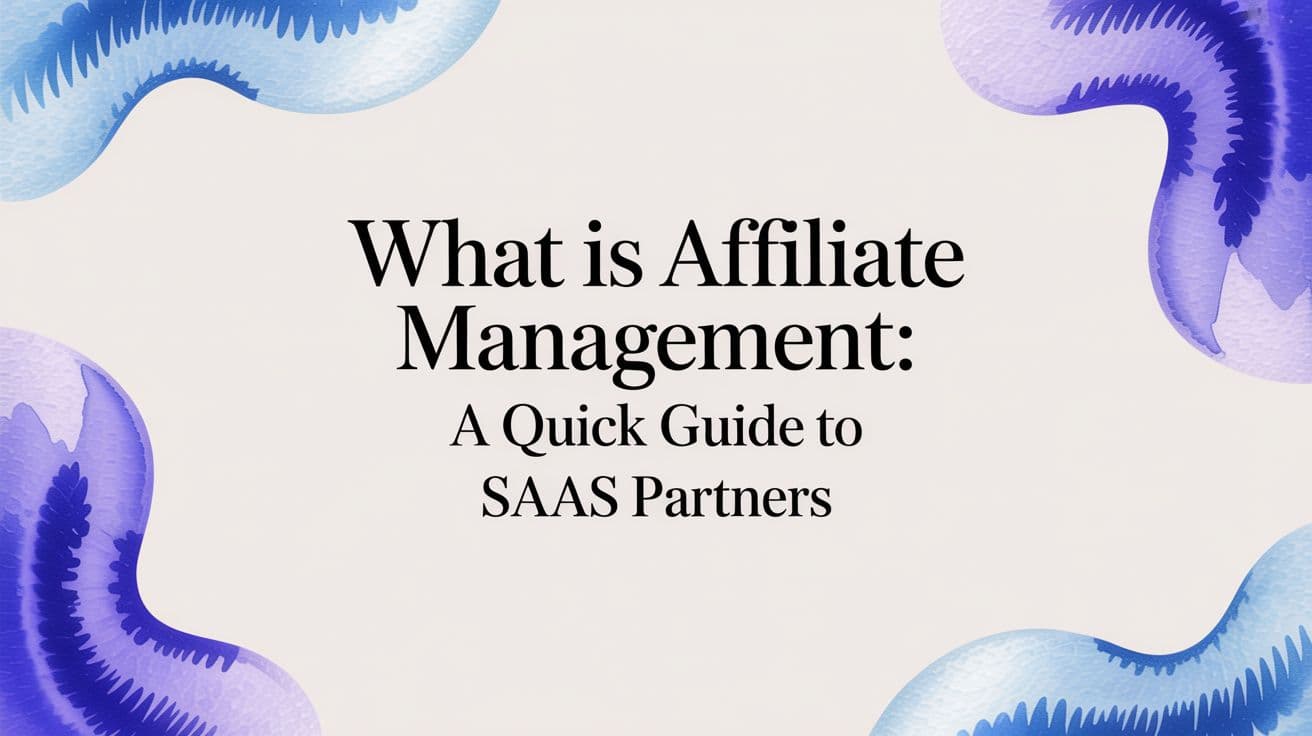 what is affiliate management: A quick guide to SaaS partners
