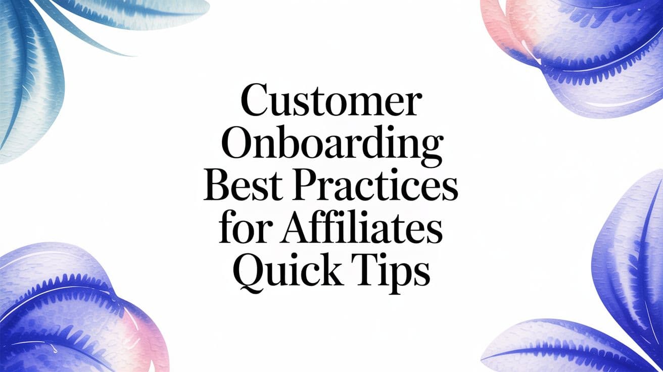 customer onboarding best practices for affiliates quick tips