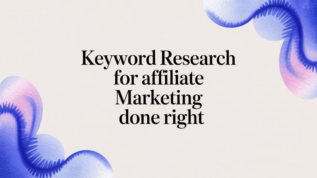 Keyword Research for Affiliate Marketing Done Right